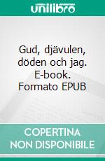 Gud, djävulen, döden och jag. E-book. Formato EPUB ebook