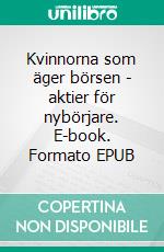 Kvinnorna som äger börsen - aktier för nybörjare. E-book. Formato EPUB ebook