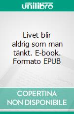 Livet blir aldrig som man tänkt. E-book. Formato EPUB ebook di Anethe Bergendahl