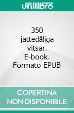 350 jättedåliga vitsar. E-book. Formato EPUB ebook di Sture Hegerfors