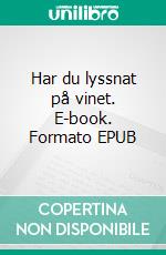 Har du lyssnat på vinet. E-book. Formato EPUB ebook di Sture Hegerfors