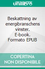 Beskattning av energibranschens vinster. E-book. Formato EPUB ebook di Peter Nilsson