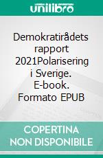 Demokratirådets rapport 2021Polarisering i Sverige. E-book. Formato EPUB ebook di Henrik Oscarsson