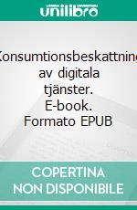 Konsumtionsbeskattning av digitala tjänster. E-book. Formato EPUB ebook di Pernilla Rendahl