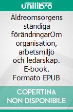 Äldreomsorgens ständiga förändringarOm organisation, arbetsmiljö och ledarskap. E-book. Formato EPUB ebook di Kristina Westerberg