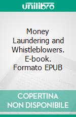 Money Laundering and Whistleblowers. E-book. Formato EPUB ebook
