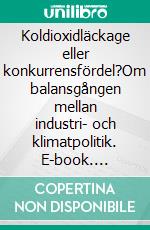 Koldioxidläckage eller konkurrensfördel?Om balansgången mellan industri- och klimatpolitik. E-book. Formato EPUB ebook