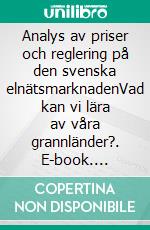 Analys av priser och reglering på den svenska elnätsmarknadenVad kan vi lära av våra grannländer?. E-book. Formato EPUB ebook