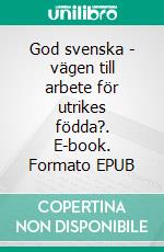 God svenska - vägen till arbete för utrikes födda?. E-book. Formato EPUB ebook di Stefan Eriksson