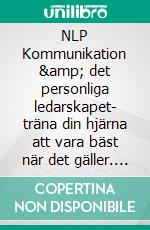 NLP Kommunikation & det personliga ledarskapet- träna din hjärna att vara bäst när det gäller. E-book. Formato EPUB ebook di Camilla Gyllensvan