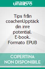 Tips från coachenUpptäck din inre potential. E-book. Formato EPUB