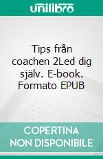 Tips från coachen 2Led dig själv. E-book. Formato EPUB