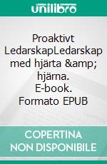 Proaktivt LedarskapLedarskap med hjärta &amp; hjärna. E-book. Formato EPUB