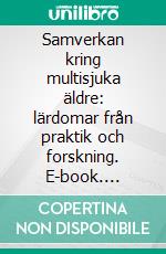 Samverkan kring multisjuka äldre: lärdomar från praktik och forskning. E-book. Formato EPUB ebook