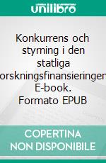 Konkurrens och styrning i den statliga forskningsfinansieringen. E-book. Formato EPUB ebook