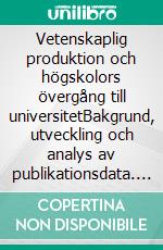 Vetenskaplig produktion och högskolors övergång till universitetBakgrund, utveckling och analys av publikationsdata. E-book. Formato EPUB ebook di Olof Ejermo