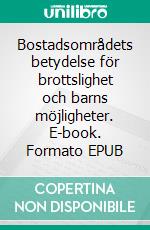 Bostadsområdets betydelse för brottslighet och barns möjligheter. E-book. Formato EPUB ebook di Hans Grönqvist