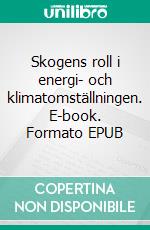 Skogens roll i energi- och klimatomställningen. E-book. Formato EPUB ebook