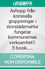 Avhopp från kriminella grupperingar i storstädernaHur fungerar kommunernas verksamhet?. E-book. Formato EPUB ebook di Anna Hedlund