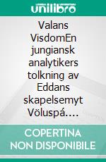 Valans VisdomEn jungiansk analytikers tolkning av Eddans skapelsemyt Völuspá. E-book. Formato EPUB ebook di Åsa Liljenroth