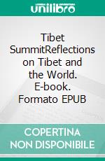 Tibet SummitReflections on Tibet and the World. E-book. Formato EPUB