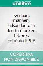 Kvinnan, mannen, tidsandan och den fria tanken. E-book. Formato EPUB ebook di Göran C-O Claesson