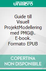 Guide till Visuell ProjektModellering med PMG@. E-book. Formato EPUB ebook