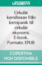 Cirkulär kemiResan från kemipanik till cirkulär ekonomi. E-book. Formato EPUB ebook di Förlag Re-Makers AB