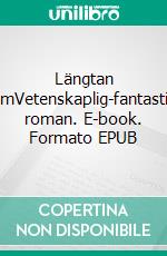 Längtan hemVetenskaplig-fantastisk roman. E-book. Formato EPUB ebook