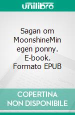 Sagan om MoonshineMin egen ponny. E-book. Formato EPUB ebook