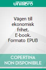 Vägen till ekonomisk frihet. E-book. Formato EPUB ebook