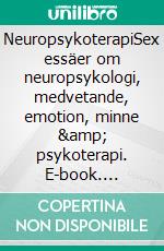 NeuropsykoterapiSex essäer om neuropsykologi, medvetande, emotion, minne &amp; psykoterapi. E-book. Formato EPUB