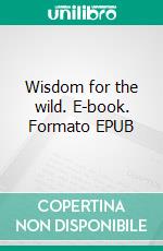 Wisdom for the wild. E-book. Formato EPUB ebook