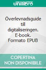 Överlevnadsguide till digitaliseringen. E-book. Formato EPUB ebook