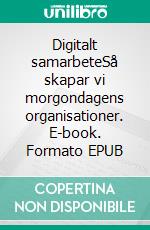 Digitalt samarbeteSå skapar vi morgondagens organisationer. E-book. Formato EPUB ebook di Oscar Berg