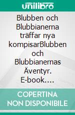 Blubben och Blubbianerna träffar nya kompisarBlubben och Blubbianernas Äventyr. E-book. Formato EPUB ebook di Annika Källman