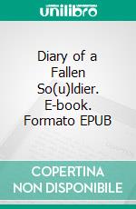 Diary of a Fallen So(u)ldier. E-book. Formato EPUB ebook di Sebastian Abdul-Salaam Blasco