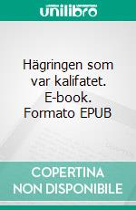 Hägringen som var kalifatet. E-book. Formato EPUB ebook di Sebastian Abdul-Salaam Blasco