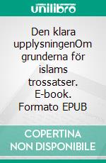 Den klara upplysningenOm grunderna för islams trossatser. E-book. Formato EPUB ebook