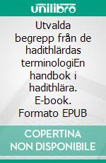 Utvalda begrepp från de hadithlärdas terminologiEn handbok i hadithlära. E-book. Formato EPUB