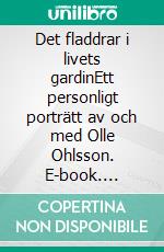 Det fladdrar i livets gardinEtt personligt porträtt av och med Olle Ohlsson. E-book. Formato EPUB ebook