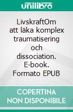 LivskraftOm att läka komplex traumatisering och dissociation. E-book. Formato EPUB ebook