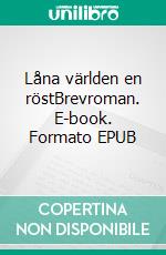 Låna världen en röstBrevroman. E-book. Formato EPUB ebook di Roger Melin