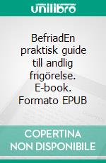 BefriadEn praktisk guide till andlig frigörelse. E-book. Formato EPUB ebook