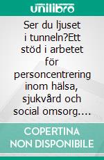 Ser du ljuset i tunneln?Ett stöd i arbetet för personcentrering inom hälsa, sjukvård och social omsorg. E-book. Formato EPUB ebook