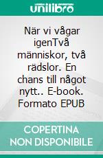 När vi vågar igenTvå människor, två rädslor. En chans till något nytt.. E-book. Formato EPUB ebook