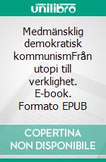 Medmänsklig demokratisk kommunismFrån utopi till verklighet. E-book. Formato EPUB ebook