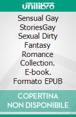 Sensual Gay StoriesGay Sexual Dirty Fantasy Romance Collection. E-book. Formato EPUB ebook di Wheeler Carman