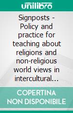 Signposts - Policy and practice for teaching about religions and non-religious world views in intercultural education. E-book. Formato EPUB