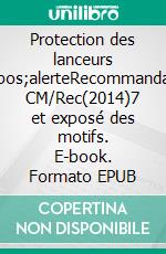 Protection des lanceurs d&apos;alerteRecommandation CM/Rec(2014)7 et exposé des motifs. E-book. Formato EPUB ebook